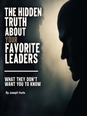 cover image of The Hidden Truth About Your Favorite Leaders